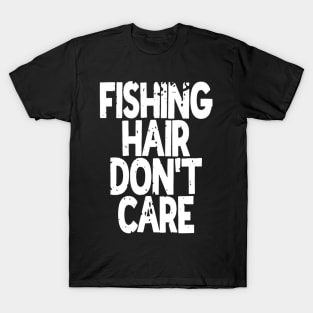 Fishing Hair Don't Care T-Shirt
